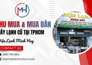 Điện Lạnh Minh Huy: Mua bán máy lạnh cũ giá cao tại TPHCM